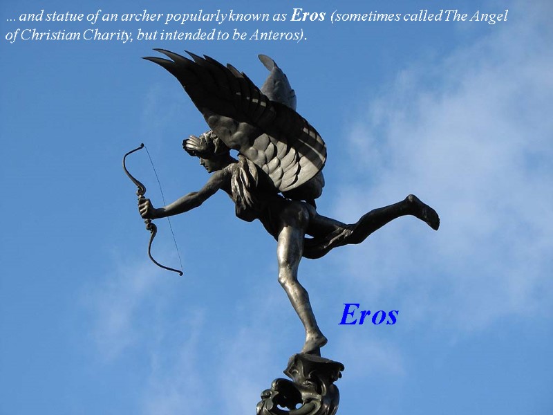 …and statue of an archer popularly known as Eros (sometimes called The Angel of